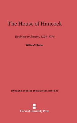 The House of Hancock - Harvard Studies in Business History 10 (Hardback)
