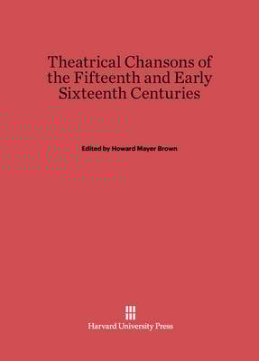 Theatrical Chansons of the Fifteenth and Early Sixteenth Centuries (Hardback)