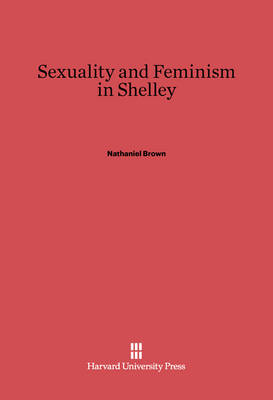 Sexuality and Feminism in Shelley (Hardback)