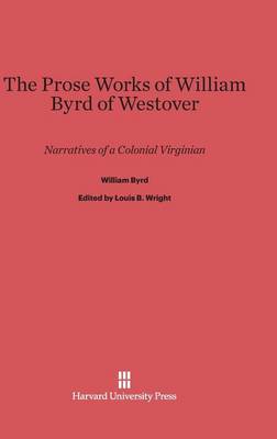 The Prose Works of William Byrd of Westover (Hardback)