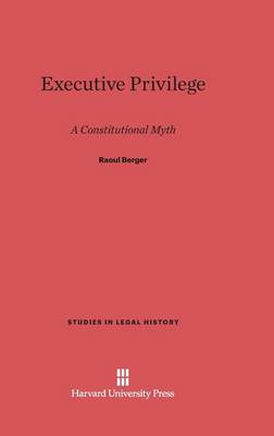 Executive Privilege - Studies in Legal History (Hardcover) 6 (Hardback)