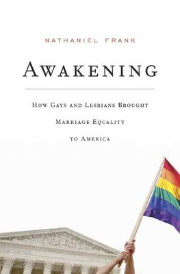 Awakening: How Gays and Lesbians Brought Marriage Equality to America (Hardback)