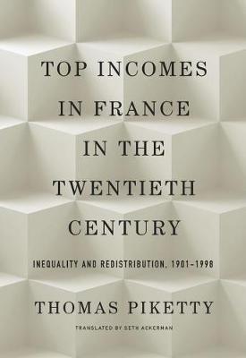 Top Incomes in France in the Twentieth Century: Inequality and Redistribution, 1901 1998 (Hardback)