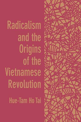 Radicalism and the Origins of the Vietnamese Revolution (Paperback)
