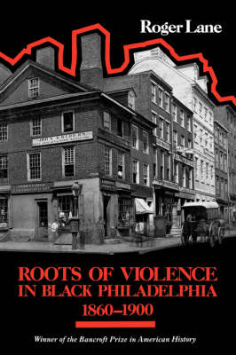 Roots of Violence in Black Philadelphia, 1860-1900 (Paperback)