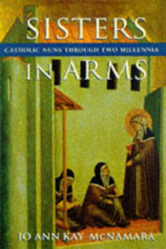 Sisters in Arms: Catholic Nuns through Two Millennia (Paperback)