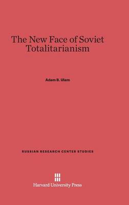The New Face of Soviet Totalitarianism - Russian Research Center Studies 47 (Hardback)