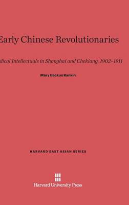 Early Chinese Revolutionaries - Harvard East Asian 50 (Hardback)