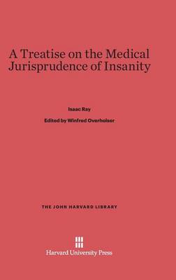 A Treatise on the Medical Jurisprudence of Insanity - John Harvard Library (Hardcover) 89 (Hardback)