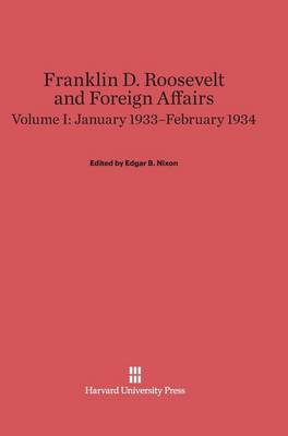 Franklin D. Roosevelt and Foreign Affairs, Volume I, January 1933-February 1934 (Hardback)