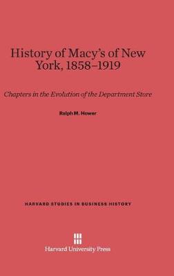 History of Macy's of New York, 1858-1919 - Harvard Studies in Business History 7 (Hardback)