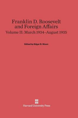 Franklin D. Roosevelt and Foreign Affairs, Volume II, March 1934-August 1935 (Hardback)