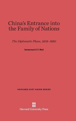 China's Entrance Into the Family of Nations - Harvard East Asian 5 (Hardback)