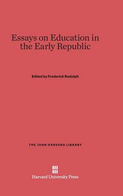 Essays on Education in the Early Republic - John Harvard Library (Hardcover) 52 (Hardback)