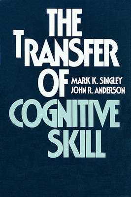 The Transfer of Cognitive Skill - Cognitive Science Series (Hardback)