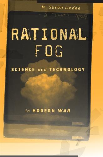 Rational Fog: Science and Technology in Modern War (Hardback)