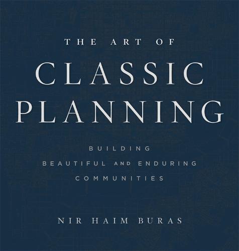 The Art of Classic Planning: Building Beautiful and Enduring Communities (Hardback)