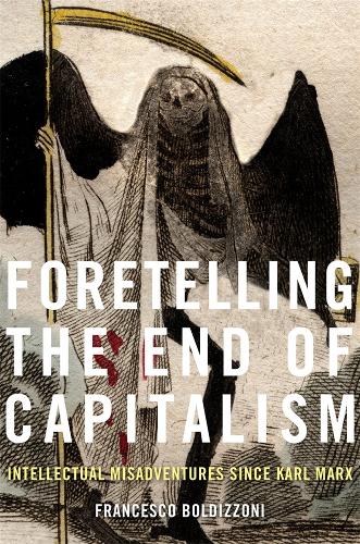 Foretelling the End of Capitalism: Intellectual Misadventures since Karl Marx (Hardback)