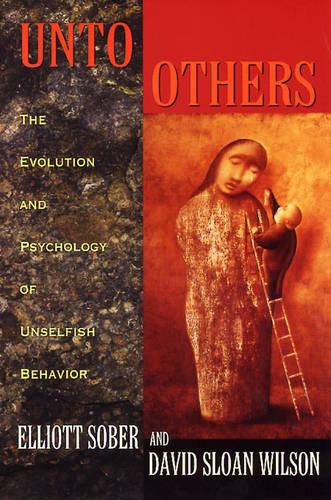 Unto Others: The Evolution and Psychology of Unselfish Behavior (Paperback)