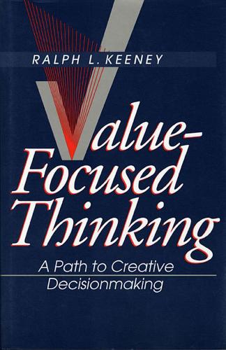 Value-Focused Thinking: A Path to Creative Decisionmaking (Paperback)