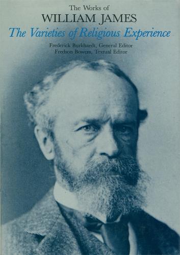 The Varieties of Religious Experience - The Works of William James (Hardback)