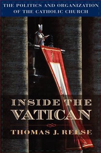 Inside the Vatican: The Politics and Organization of the Catholic Church (Paperback)