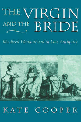 The Virgin and the Bride: Idealized Womanhood in Late Antiquity (Paperback)