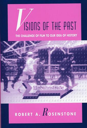 Visions of the Past: The Challenge of Film to Our Idea of History (Paperback)