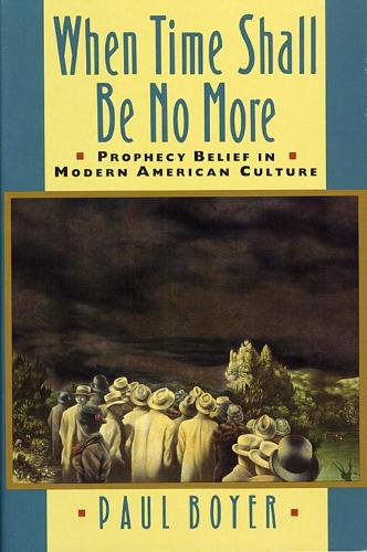 When Time Shall Be No More: Prophecy Belief in Modern American Culture - Studies in Cultural History (Paperback)