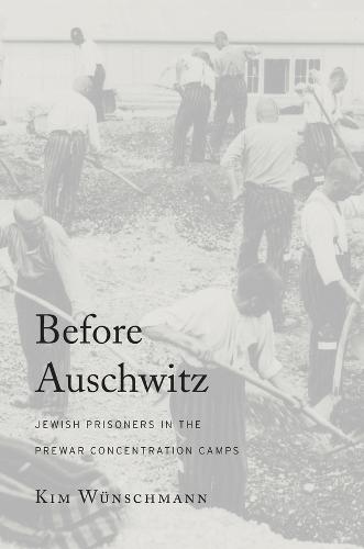 Before Auschwitz: Jewish Prisoners in the Prewar Concentration Camps (Hardback)