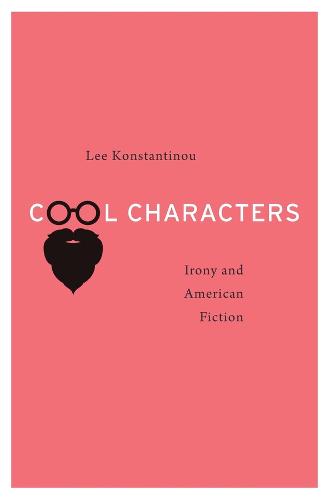 Cool Characters: Irony and American Fiction (Hardback)