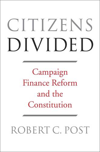 Citizens Divided: Campaign Finance Reform and the Constitution - The Tanner Lectures on Human Values (Paperback)
