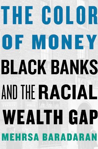 The Color of Money: Black Banks and the Racial Wealth Gap (Hardback)