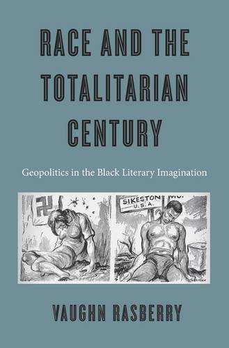 Race and the Totalitarian Century: Geopolitics in the Black Literary Imagination (Hardback)
