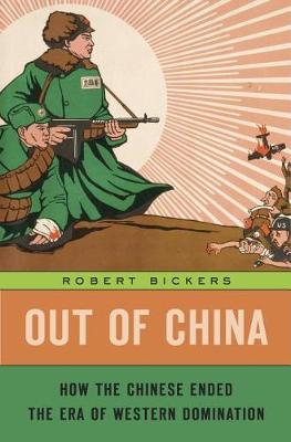Out of China: How the Chinese Ended the Era of Western Domination (Hardback)