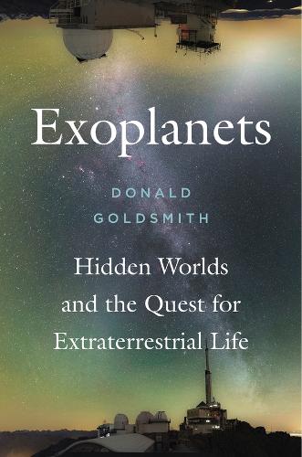 Exoplanets: Hidden Worlds and the Quest for Extraterrestrial Life (Hardback)