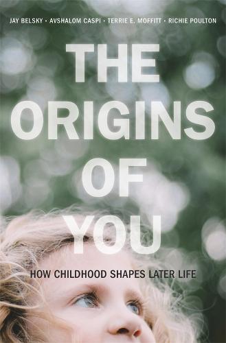 The Origins of You: How Childhood Shapes Later Life (Hardback)