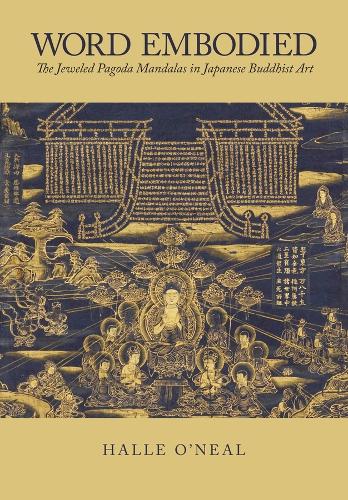 Word Embodied: The Jeweled Pagoda Mandalas in Japanese Buddhist Art - Harvard East Asian Monographs (Hardback)