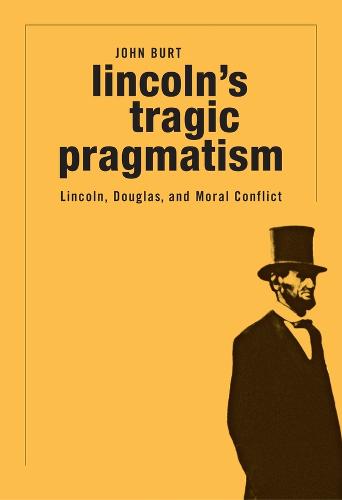 Lincoln's Tragic Pragmatism: Lincoln, Douglas, and Moral Conflict (Paperback)