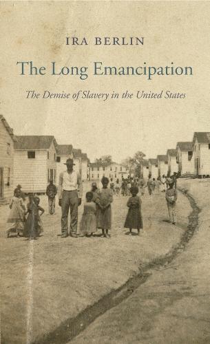 The Long Emancipation: The Demise of Slavery in the United States - The Nathan I. Huggins Lectures (Paperback)