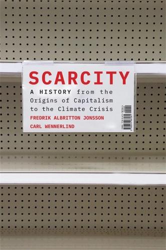 Scarcity: A History from the Origins of Capitalism to the Climate Crisis (Hardback)