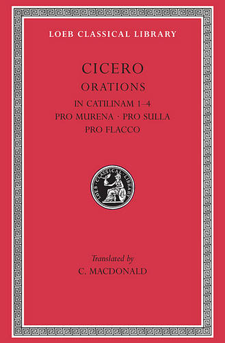 In Catilinam 1–4. Pro Murena. Pro Sulla. Pro Flacco - Loeb Classical Library (Hardback)
