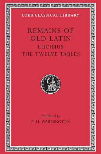 Remains of Old Latin: Lucilius. The Laws of the XII Tables v. 3 - Loeb Classical Library No 329 (Hardback)