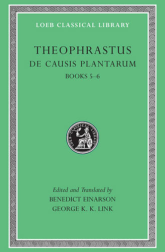 De Causis Plantarum: Bks. 5 & 6 - Loeb Classical Library No 471 (Hardback)