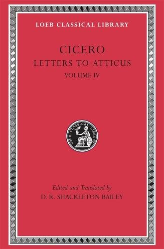 Letters to Atticus: v. 4 - Loeb Classical Library v. 491 (Paperback)