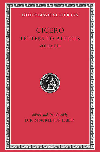 Letters to Atticus, Volume III - Loeb Classical Library (Hardback)