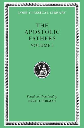 The Apostolic Fathers, Volume I: I Clement. II Clement. Ignatius. Polycarp. Didache - Loeb Classical Library (Hardback)