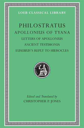 Philostratus: Apollonius of Tyana, III, Letters of Apollonius, Ancient Testimonia, Eusebius's Reply to Hierocles - Loeb Classical Library No. 458 (Hardback)