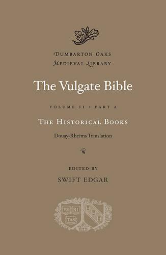 The Vulgate Bible: Historical Books v. 2, Pt. A: Douay-Rheims Translation - Dumbarton Oaks Medieval Library (Hardback)