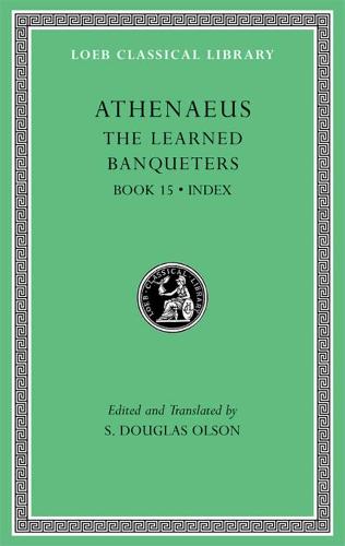 The Learned Banqueters, Volume VIII: Book 15. General Indexes - Athenaeus